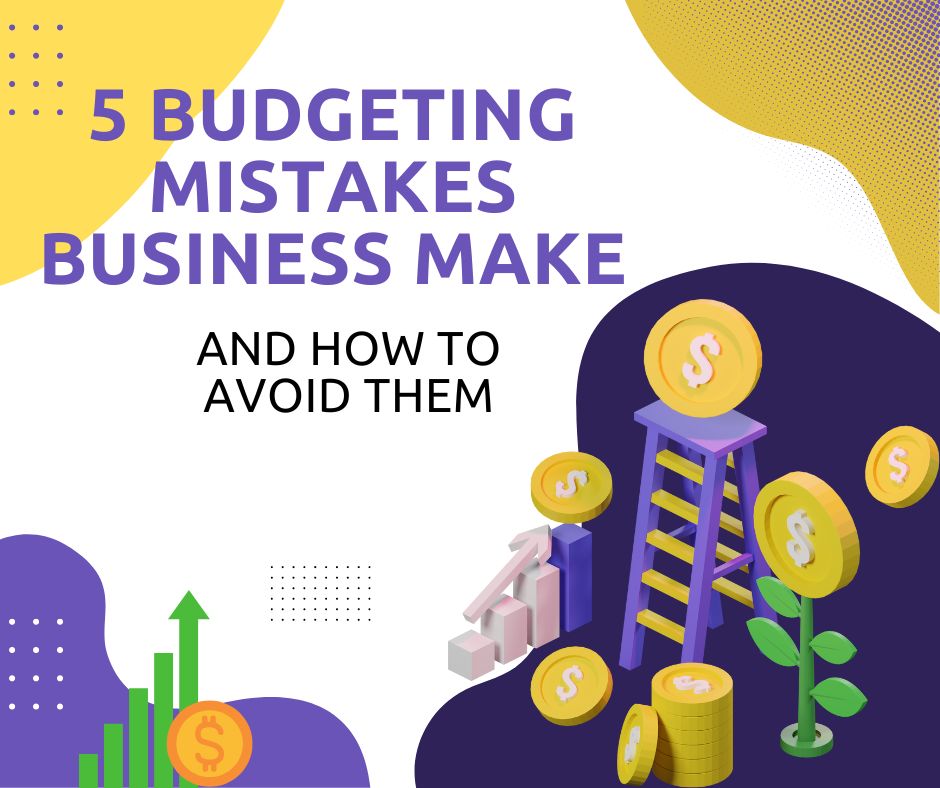 5 Budgeting Mistakes business make